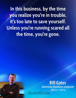 bill-gates-businessman-quote-in-this-business-by-the-time-you-realize ...