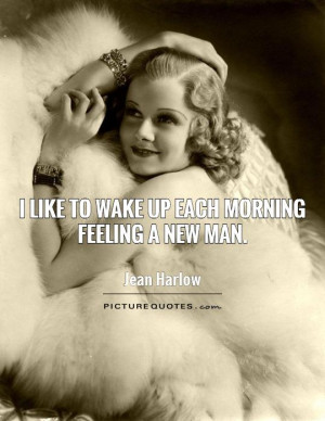 like to wake up each morning feeling a new man Picture Quote #1