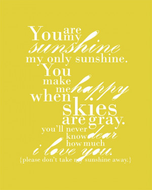 You are my sunshine.
