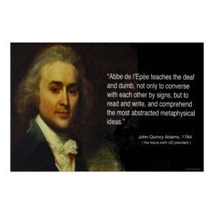 John Quincy Adams' quote of Abbe L'Epee's works Poster