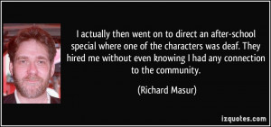 ... even knowing I had any connection to the community. - Richard Masur