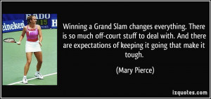Winning a Grand Slam changes everything. There is so much off-court ...