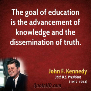 The goal of education is the advancement of knowledge and the ...