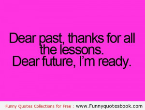 Dear past we never remember you - Funny Quotes