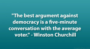 ... -minute conversation with the average voter.” – Winston Churchill