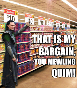 This is my bargain, you mewling quim.