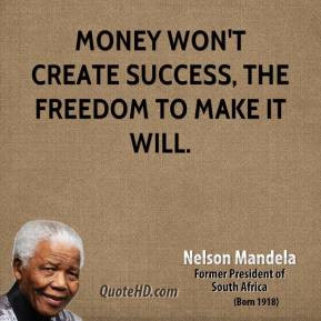 nelson-mandela-statesman-quote-money-wont-create-success-the-freedom ...