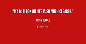 quote-Jason-Derulo-my-outlook-on-life-is-so-much-79788.png
