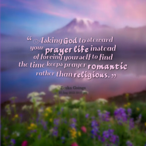 Quotes Picture: asking god to steward your prayer life instead of ...