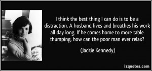 do is to be a distraction. A husband lives and breathes his work all ...