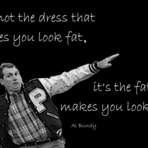 Al Bundy On Looking Fat In Dresses, Married With Children Quotes