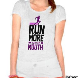 Run More Than Your Mouth T Shirts by nasakom