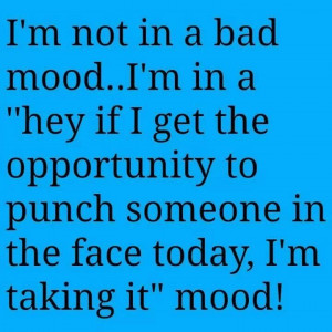 not in a bad mood.