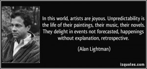 In this world, artists are joyous. Unpredictability is the life of ...