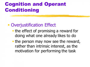 Cognition and Operant Conditioning Overjustification Effect the effect ...