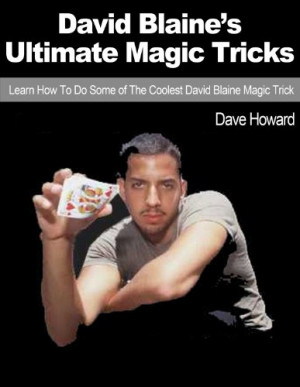 ... Magic Tricks: Learn How To Do Some of The Coolest David Blaine Magic