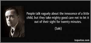 People talk vaguely about the innocence of a little child, but they ...