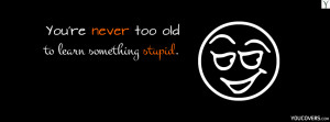 / funny quotes fb covers photo for timeline - You're never too old ...