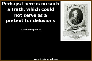 ... as a pretext for delusions - Vauvenargues Quotes - StatusMind.com