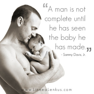 Man is not Complete until he has seen the baby he has made ...