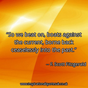 Quote of the day: So we beat on, boats against the current, borne back ...