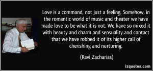 ... it of its higher call of cherishing and nurturing. - Ravi Zacharias