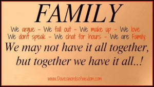 Family..... We may not have it all together, but together we have it ...