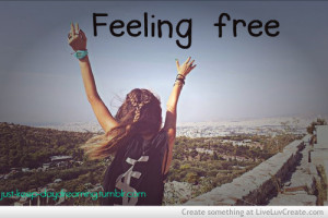 cute, feeling free, girls, inspirational, life, quote, quotes