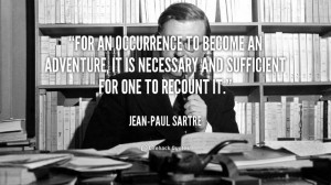 ... recount it. - Jean-Paul Sartre at Lifehack QuotesMore great quotes at