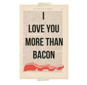 funny I love you quote poster - I LOVE YOU More Than BACON quote ...