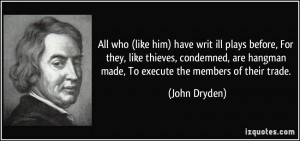 ... are hangman made, To execute the members of their trade. - John Dryden