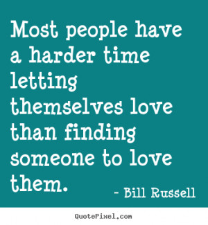 Most people have a harder time letting themselves love than finding ...