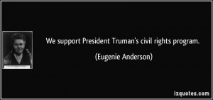 We support President Truman's civil rights program. - Eugenie Anderson