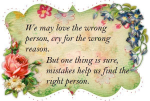 ... reason but one thing is sure, mistakes help us find the right person