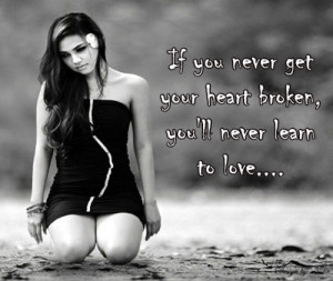 get your heart broken you ll never learn to love