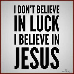 ... believe in lucks i believe in Jesus,Famous Bible Verses, , jesus