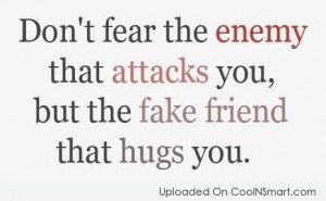 Enemy Quote: Don’t fear the enemy that attacks you,...