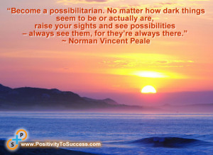 ... possibilities – always see them, for they’re always there