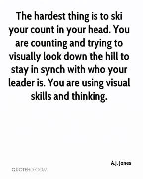 ... synch with who your leader is. You are using visual skills and