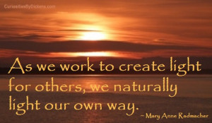 As we work to create light for others, we naturally light our own way.