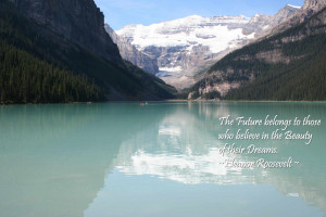... who believe in the beauty of their dreams. ~ Eleanor Roosevelt