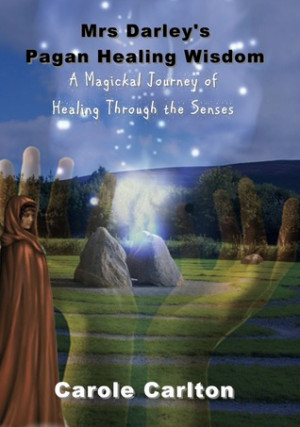 Mrs Darley's Pagan Healing Wisdom: A Magickal Journey of Healing ...