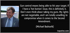 Gun control means being able to hit your target. If I have a 'hot ...