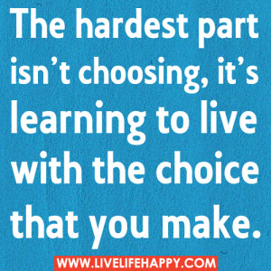 hardest choice quotes photo: The hardest part isn’t choosing, it’s ...
