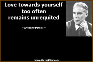 ... too often remains unrequited - Anthony Powell Quotes - StatusMind.com