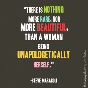 ... than a woman being unapologetically herself. - Dr. Steve Maraboli