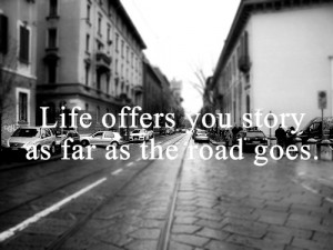 ... you story Life Quotes | Life offers you story as far as the road goes