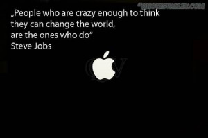 People Who Are Crazy Enough To Think They Can Change The World Are The ...