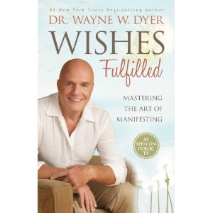 ... : Wishes Fulfilled by Dr. Wayne W. Dyer, published by Hay House