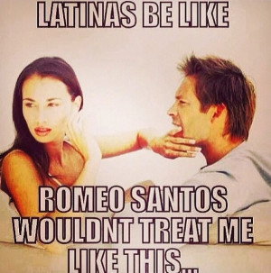 Haha, Romeo Santos would never 